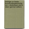 Beiträge Zur Basler Buchdruckergeschichte, Von I. Stockmeyer and B. Reber (German Edition) by Stockmeyer Immanuel