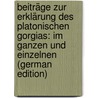 Beiträge Zur Erklärung Des Platonischen Gorgias: Im Ganzen Und Einzelnen (German Edition) door Cron Christian