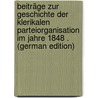 Beiträge Zur Geschichte Der Klerikalen Parteiorganisation Im Jahre 1848 . (German Edition) door Schnabel Franz