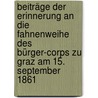 Beiträge der Erinnerung an die Fahnenweihe des Bürger-Corps zu Graz am 15. September 1861 door Richard Peinlich