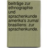 Beiträge zur Ethnographie und Sprachenkunde Amerika's zumal Brasiliens: Zur Sprachenkunde. door Karl Friedrich Phil[Ipp] Von Martius