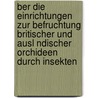 Ber Die Einrichtungen Zur Befruchtung Britischer Und Ausl Ndischer Orchideen Durch Insekten door Professor Charles Darwin