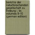Berichte Der Naturforschenden Gesellschaft Zu Freiburg I. Br, Volumes 9-10 (German Edition)