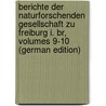 Berichte Der Naturforschenden Gesellschaft Zu Freiburg I. Br, Volumes 9-10 (German Edition) door Gerhardt K