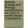 Between Philology and Theology: Contributions to the Study of Ancient Jewish Interpretation door Florentino GarcíA. Martínez