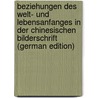Beziehungen Des Welt- Und Lebensanfanges in Der Chinesischen Bilderschrift (German Edition) door Otto Piper Gottfried
