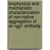 Biophysical and Mechanistic Characterization of Non-Native Aggregation of an Igg1 Antibody. door Rebecca Kathleen Brummitt