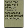 British Road Book. Vol. I. Edited by Frederic W. Cook Second edition, revised and enlarged. door Onbekend