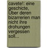 Cavete!: Eine Geschicte, Über Deren Bizarrerien Man Nicht Ihre Drohungen Vergessen Soll... door Emil Sandt