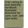Chair Caning & Seat Weaving Handbook: Illustrated Directions for Cane, Rush, and Tape Seats door Editors Of Skills Institute Press
