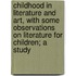 Childhood in Literature and Art, with Some Observations on Literature for Children; a Study