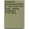 Christliche Kirchengeschichte. 2., Verb. Und Verm. Ausg. - Leipzig, Schwickert 1772-1803... by Johann Matthias Schröckh