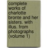 Complete Works of Charlotte Bronte and Her Sisters. with Illus. from Photographs (Volume 1) by Charlotte Bront�