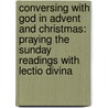 Conversing with God in Advent and Christmas: Praying the Sunday Readings with Lectio Divina door Stephen J. Binz