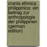 Crania Ethnica Philippinica: Ein Beitrag Zur Anthropologie Der Philippinen (German Edition) door Andries Koeze George