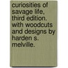 Curiosities of Savage Life, Third edition. With woodcuts and designs by Harden S. Melville. by James Greenwood