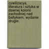 Cywilizacya, literatura i sztuka w dawnej kolonii zachodniej nad Baltykiem. Wydanie drugie. door Gustaw Manteuffel