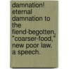 Damnation! Eternal damnation to the fiend-begotten, "Coarser-Food," new Poor Law. A Speech. by Richard Oastler