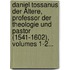 Daniel Tossanus Der Ältere, Professor Der Theologie Und Pastor (1541-1602), Volumes 1-2...