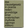 Das Clauselgesetz in Ciceros Reden: Grundzüge Einer Oratorischen Rhythmik (German Edition) by Zieliski Tadeusz