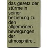 Das Gesetz Der Stürme In Seiner Beziehung Zu Den Allgemeinen Bewegungen Der Atmosphäre... door Heinrich Wilhelm Dove