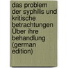 Das Problem Der Syphilis Und Kritische Betrachtungen Über Ihre Behandlung (German Edition) by Rosenbach Ottomar