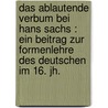 Das ablautende Verbum bei Hans Sachs : ein Beitrag zur Formenlehre des Deutschen im 16. Jh. by Shumway
