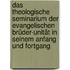 Das theologische Seminarium der evangelischen Brüder-Unität in seinem Anfang und Fortgang