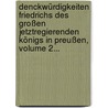 Denckwürdigkeiten Friedrichs Des Großen Jetztregierenden Königs In Preußen, Volume 2... by Johann Christoph Adelung