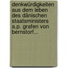 Denkwürdigkeiten Aus Dem Leben Des Dänischen Staatsministers A.p. Grafen Von Bernstorf... by Unknown
