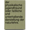 Der physikalische Jugendfreund oder faßliche und unterhaltende Darstellung der Naturlehre. by Johann Heinrich Moritz Von Poppe