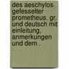 Des Aeschylos Gefesselter Prometheus. Gr. und Deutsch mit Einleitung, Anmerkungen und dem . door Thomas George Aeschylus
