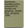 Deutsches Handels-Archiv: Zeitschrift für Handel und Gewerbe. Zweiter Theil. Jahrgang 1898 door Germany. Reichsamt Des Innern