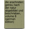 Die Arachniden: Getreu Nach Der Natur Abgebildet Und Beschrieben, Volume 8 (German Edition) by Wilhelm Hahn Carl