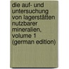 Die Auf- Und Untersuchung Von Lagerstätten Nutzbarer Mineralien, Volume 1 (German Edition) by Ferdinand Gaetzschmann Moritz