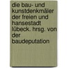 Die Bau- und Kunstdenkmäler der Freien und Hansestadt Lübeck. Hrsg. von der Baudeputation by Lubeck
