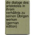 Die Dialoge Des Aristoteles in Ihrem Verhältnis Zu Seinen Übrigen Werken (German Edition)