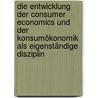 Die Entwicklung der Consumer Economics und der Konsumökonomik als eigenständige Disziplin by Patrik Egeler