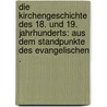 Die Kirchengeschichte des 18. und 19. Jahrhunderts: Aus dem Standpunkte des evangelischen . door Rudolph Hagenbach Karl