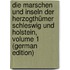 Die Marschen Und Inseln Der Herzogthümer Schleswig Und Holstein, Volume 1 (German Edition)