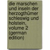 Die Marschen Und Inseln Der Herzogthümer Schleswig Und Holstein, Volume 2 (German Edition) by Georg Kohl Johann