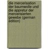Die Mercerisation Der Baumwolle Und Die Appretur Der Mercerisierten Gewebe (German Edition) by Gardner Paul