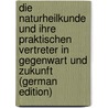 Die Naturheilkunde Und Ihre Praktischen Vertreter in Gegenwart Und Zukunft (German Edition) by Strünckmann