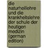 Die Naturheillehre Und Die Krankheitslehre Der Schule Der Heutigen Medizin (German Edition)