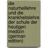 Die Naturheillehre Und Die Krankheitslehre Der Schule Der Heutigen Medizin (German Edition) by Kleinschrod Franz