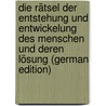 Die Rätsel Der Entstehung Und Entwickelung Des Menschen Und Deren Lösung (German Edition) by Hinz Friedrich