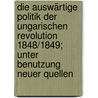 Die auswärtige Politik der ungarischen Revolution 1848/1849; unter Benutzung neuer Quellen door Alter