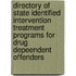 Directory of State Identified Intervention Treatment Programs for Drug Depeendent Offenders