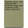 Dramatic Works, Now Collected with Illustrative Notes and a Memoir of the Author (Volume 3) door Thomas Dekker