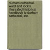 Durham Cathedral. Ward and Lock's Illustrated Historical Handbook to Durham Cathedral, etc. by Unknown